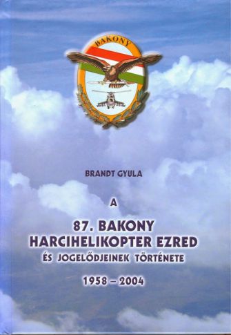 A 87. Bakony Harcihelikopter Ezred és jogelodjeinek története 1958-2004